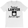 instant lawyer just add coffee T-Shirt