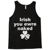 irish you were naked funny t shirt Tank Top