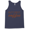 but first coffee Tank Top