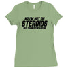 No I'm Not On Steroids, But Thanks For Asking Ladies Fitted T-Shirt