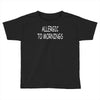 allergic to mornings Toddler T-shirt