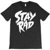 Stay Rad T-Shirt