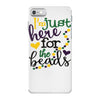 i'm just here for the beads iPhone 7 Case