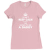 I Cant Keep Calm Because I Am Going To Be A Daddy Ladies Fitted T-Shirt