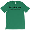 sorry i'm late T-Shirt