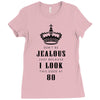 Don't Be Jealous Just Because Look This Good At 80 Ladies Fitted T-Shirt