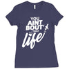 you aint bout that life Ladies Fitted T-Shirt