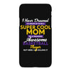 I Never Dreamed I'd Grow Up To Be A Super Cool Mom Of A Freaking Aweso iPhoneX