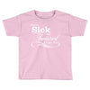 you're sick and twisted, i like you! Toddler T-shirt