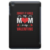 Forget it Girls My Mom Is My Valentine iPad Mini