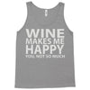 wine makes me happy you, not so much Tank Top