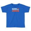 without me things are you aweso Toddler T-shirt