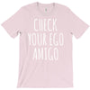 check your ego amigo T-Shirt