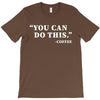 you can do this coffee T-Shirt