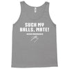 Suck my balls mate Tank Top