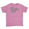let trans women live Youth Tee