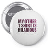 my other t shirt is hilarious Pin-back button