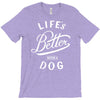 life's better with a dog T-Shirt
