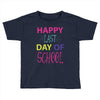 happy laft day of school Toddler T-shirt