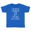 I'm Your Father's Day Gift Mom Says You're Welcome Toddler T-shirt