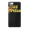 there is no we in pizza iPhone 7 Case