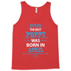 The Best Papa Was Born In April Tank Top