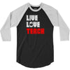 Live Love Teach 3/4 Sleeve Shirt