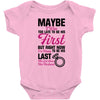 Maybe I Was Too Late To Be His First But Right Now I'm Happy To Be His Baby Bodysuit