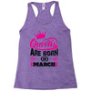 Queens Are Born in March Racerback Tank