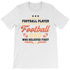 Behind Every Football Player Who Believes in Himself is a Football Dad T-Shirt