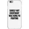 Surely Not Everybody Was Kung Fu Fighting iPhone 6/6s Case