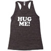 hug me funny Racerback Tank