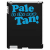 pale is the new tan! iPad 3 and 4 Case