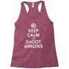 keep calm &amp; shoot arrows Racerback Tank