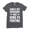 Surely Not Everybody Was Kung Fu Fighting Ladies Fitted T-Shirt