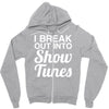 i break out into show tunes Zipper Hoodie