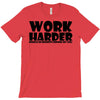 work harder T-Shirt