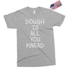 dough is all you knead Exclusive T-shirt