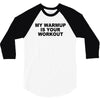 my warmup is your workout funny gym weight lifting exercise tee shirt 3/4 Sleeve Shirt