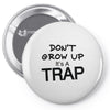 don't grow up it's a trap (2) Pin-back button