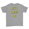 let's sleep in Youth Tee
