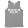 this is the best day ever Tank Top