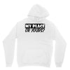 my place or yours Hoodie