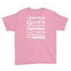 i tried to be good but then campfire was lit and there war wine Youth Tee