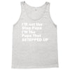 I&rsquo;M not the Step Papa I&rsquo;M The Papa That STEPPED UP Tank Top