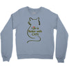 life is better with cats Crewneck Sweatshirt