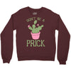 don't be a prick Crewneck Sweatshirt