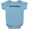 not today Baby Bodysuit