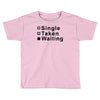 single, taken or waiting Toddler T-shirt