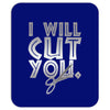 i will cut you Mousepad